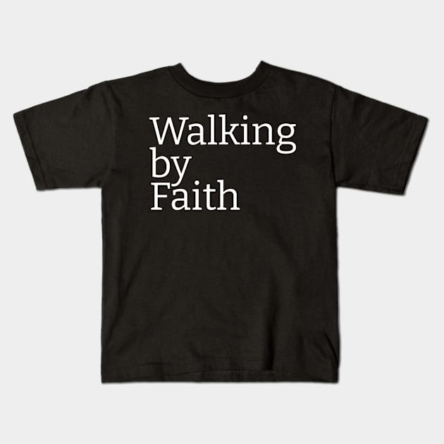 Walking By Faith | Christian Design | Typography White Kids T-Shirt by 4salvation